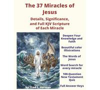The 37 Miracles of Jesus: Details, Significance, Full KJV Scripture of Each Miracle, word search, 100 question new testament quiz
