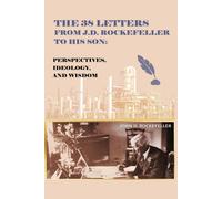 The 38 Letters from J.D. Rockefeller to his son: Perspectives, Ideology, and Wis