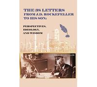 J D Rockefeller The 38 Letters from J.D. Rockefeller to his son (Tascabile)