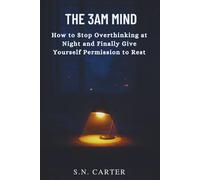 THE 3AM MIND: How to Stop Overthinking at Night and Finally Give Yourself Permission to Rest