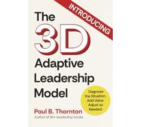 The 3D Adaptive Leadership Model: Diagnose the Situation. Add Value. Adjust as Needed