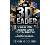 The 3D Leader: Spiritual Depth, Emotional Clarity, Strategic Execution