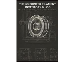 The 3D Printer Filament Inventory & Log: A Comprehensive Tracker for Spool Settings, Drying Times, and Print Quality Troubleshooting
