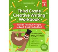 The 3rd Grade Creative Writing Workbook (Silly Sentences): 50 Hilarious Writing Prompts and Story Starters to Spark Creativity and Improve Essential Writing Skills for Kids Ages 8 to 10