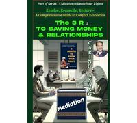 The 3Rs to Saving Money & Relationships: Resolve, Reconcile, Restore - A Comprehensive Guide to Conflict Resolution