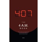 THE 4 A.M. BOOK: On waking in the dark, the thoughts that arrive when nobody is there to correct them, and what to do for the next twenty minutes