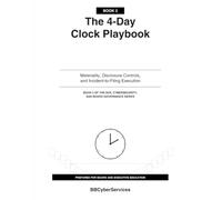 The 4-Day Clock Playbook: Materiality, Disclosure Controls, and Incident-to-Filing Execution (Book 2 of 4)