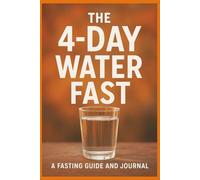 The 4 Day Fast: The 96-Hour Reset: A 4-Day Water Fast Guide & Journal