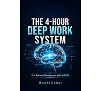 The 4-Hour Deep Work System:: Finish One Meaningful Task Daily (For Remote Developers with ADHD)