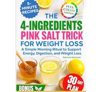 The 4-Ingredients Pink Salt Trick For Weight Loss: A Simple Morning Ritual to Support Energy, Digestion, and Weight Loss