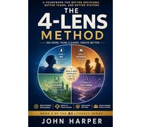 THE 4-LENS METHOD: A Simple Way to Think Clearly, Understand Deeply, and Use AI Wisely: 5