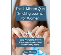 The 4-Minute Quit Smoking Journal for Women Ready for Change: Simple Daily Prompts to Relieve Stress, Calm Cravings, and Build Healthy Habits for a Smoke-Free Future