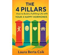 The 4 Pillars: How to Build a Fulfilling Life with Your 4 Happy Hormones