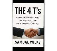 The 4 T's: Communication and The Regulation of Human Conduct