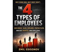 The 4 Types of Employees: HARD WORKER,TALKER,COMPLAINER,STRATEGIC PLAYER, WHO GETS PROMOTED,WHO STAYS STUCK