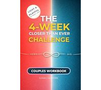 The 4-Week Closer Than Ever Challenge Couples Workbook: Therapy-Free His & Hers Micro-Dating Guide to Reignite the Spark, Deepen Intimacy & Improve Communication- From Roommates to Soulmates