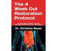 The 4 Week Gut Restoration Protocol: A Simple Way to Restore your Gut Microbiome and Improve Your Well-Being