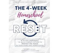 The 4-Week Homeschool Reset: A Guided Workbook to Build Simple Systems to Protect the Peace in Your Home and Homeschool