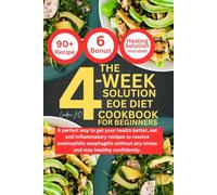 THE 4-WEEK SOLUTION EOE DIET COOKBOOK FOR BEGINNERS: A perfect way to get your health better, eat anti inflammatory recipes to resolve eosinophilic ... any stress and stay healthy confidently.