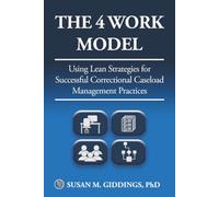 The 4 Work Model: Using Lean Strategies for Successful Correctional Caseload Management Practices