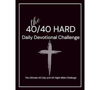 The 40/40 HARD - Daily Devotional Challenge: The Ultimate 40-Day and 40-Night Bible Devotional Challenge