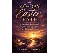The 40-Day Easter Path: A Deep Lent Devotional for Everyday Faith and Spiritual Renewal