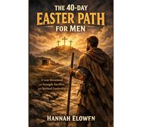 The 40-Day Easter Path for Men: A Lent Devotional on Strength, Sacrifice, and Spiritual Leadership
