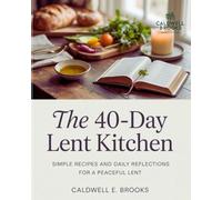 The 40-Day Lent Kitchen: Simple Recipes and Daily Reflections for a Peaceful Lent
