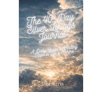 The 40-Day Silver Linings Journal: A Daily Guide to Finding Hope in Life’s Storms