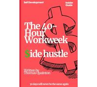 The 40 Hour Workweek Side Hustle: An Actionable Guide to Building a Thriving Digital Product Business While Keeping Your Day Job