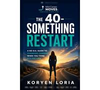 The 40-Something Restart: A No BS-Guide for changing careers when you think it's too late; from someone who did it.