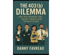The 403(b) Dilemma:: Are You Making the Right Choice for Your Future?