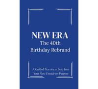 The 40th Birthday Rebrand Journal: A Guided Practice to Step Into Your Next Decade on Purpose