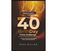 The 40th Birthday Trivia Challenge: A Heartfelt Celebration of Your Greatest Stories and Funniest Memories