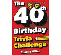 The 40th Birthday Trivia Challenge: Take A Walk Down Memory Lane With Fun Brain-Teasers And Quizzes For Forty-Year-Olds (40th Birthday Gift)