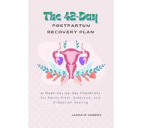 The 42-Day Postpartum Recovery Plan: 6-Week Day-by-Day Checklists for Pelvic Floor, Diastasis, and C-Section Healing