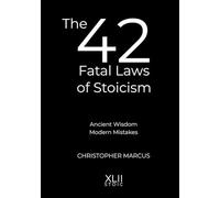 The 42 Fatal Laws of Stoicism: Ancient Wisdom. Modern Mistakes.