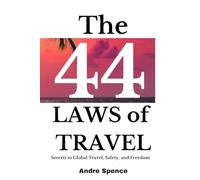The 44 Laws of Travel: The Secrets of Global Travel, Safety, and Freedom