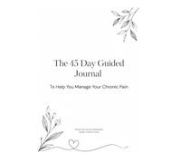 The 45 Day Guided Journal: To Help You Manage Your Chronic Pain