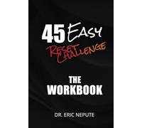 The 45 Easy Reset Challenge Workbook: 7 Easy Steps. 45 Powerful Days.