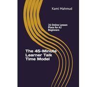 The 45-Minute Learner Talk Time Model: 26 Online Lesson Plans for A2 Beginners