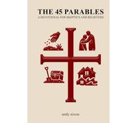 The 45 Parables: A Devotional for Skeptics and Believers