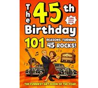 The 45th Birthday Mega Funny Trivia Book: 101 Reasons Turning 45 Absolutely Rocks! Packed with Fun Activities, Laugh-Out-Loud Facts & Silly Trivia - The Perfect Milestone Gift for Someone You Love