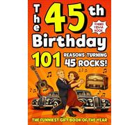 The 45th Birthday Mega Funny Trivia Book: 101 Reasons Turning 45 Absolutely Rocks! Packed with Fun Activities, Laugh-Out-Loud Facts & Silly Trivia - The Perfect Milestone Gift for Someone You Love