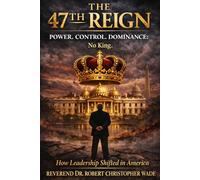 The 47th Reign Power, Control, Dominance:: How Leadership Shifted in America
