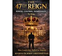 The 47th Reign Power, Control, Dominance:: How Leadership Shifted in America
