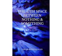 THE 47TH SPACE BETWEEN NOTHING & SOMETHING
