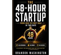 THE 48-HOUR STARTUP: From Idea to First Sale in Two Days No Experience, No Money, No Excuses