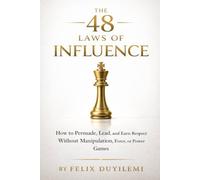 THE 48 LAWS OF INFLUENCE: How to Persuade, Lead, and Earn Respect Without Manipulation, Force, or Power Games