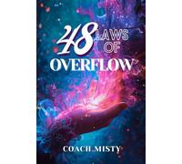 The 48 Laws of Overflow: A Practical Guide to Abundance, Alignment, and Sustainable Wealth